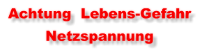 Achtung  Lebens-Gefahr  Netzspannung